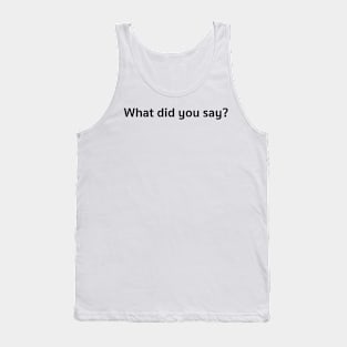 What did you say? Tank Top